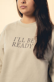 I'll Be Ready Crewneck