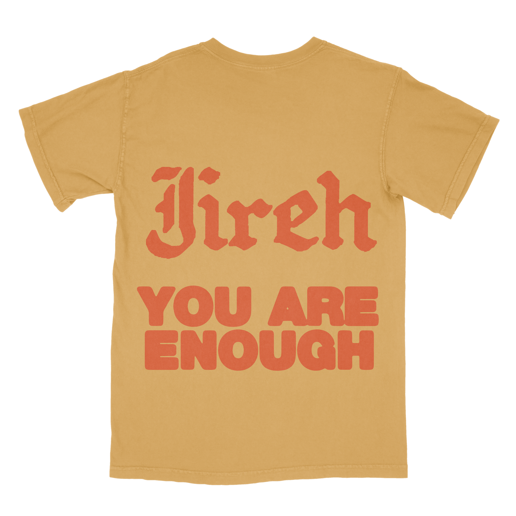 Flatlay - Mustard shirt Jireh You Are Enough on the back in orange text.